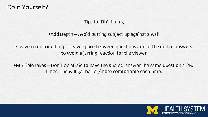 Do it Yourself? Tips for DIY filming • Add Depth – Avoid putting subject