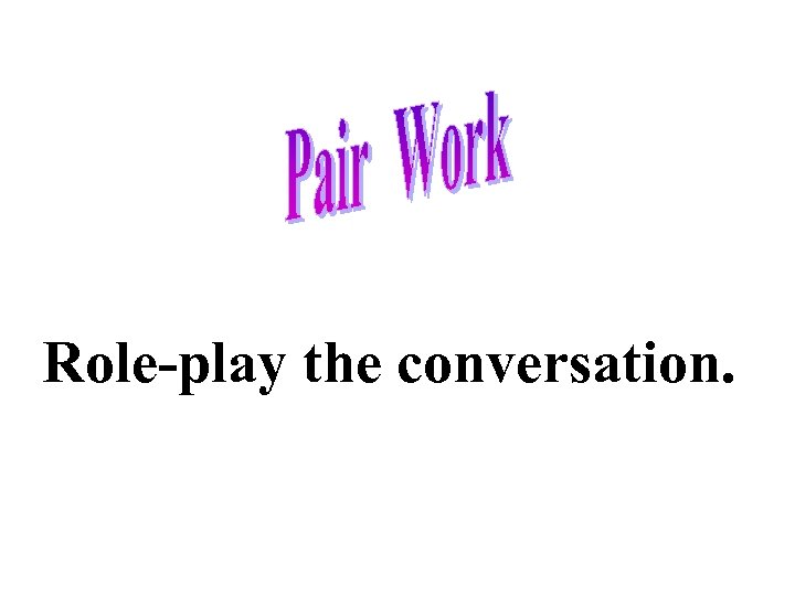 Role-play the conversation. 