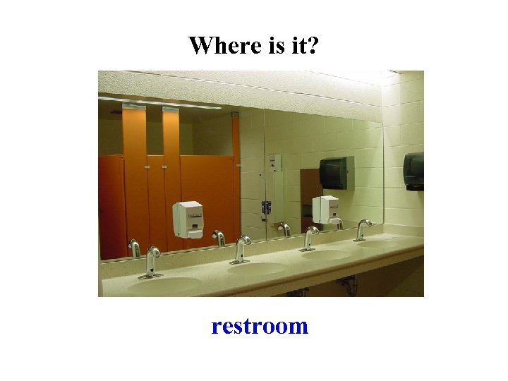 Where is it? restroom 