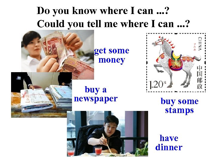 Do you know where I can. . . ? Could you tell me where