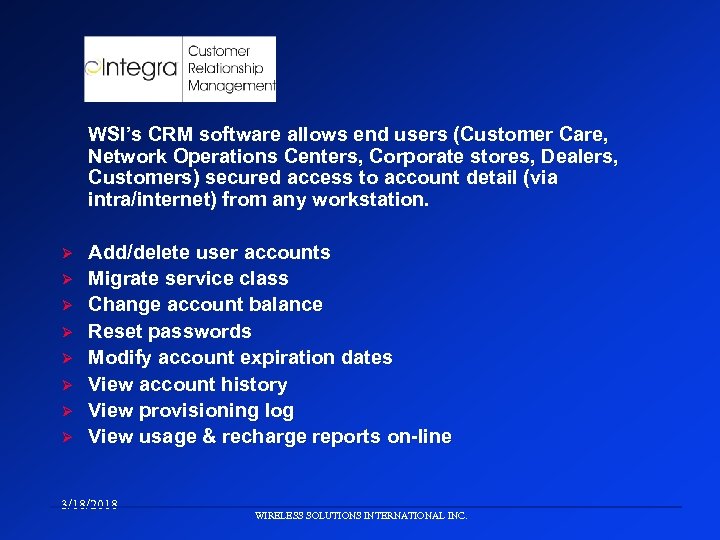 WSI’s CRM software allows end users (Customer Care, Network Operations Centers, Corporate stores, Dealers,