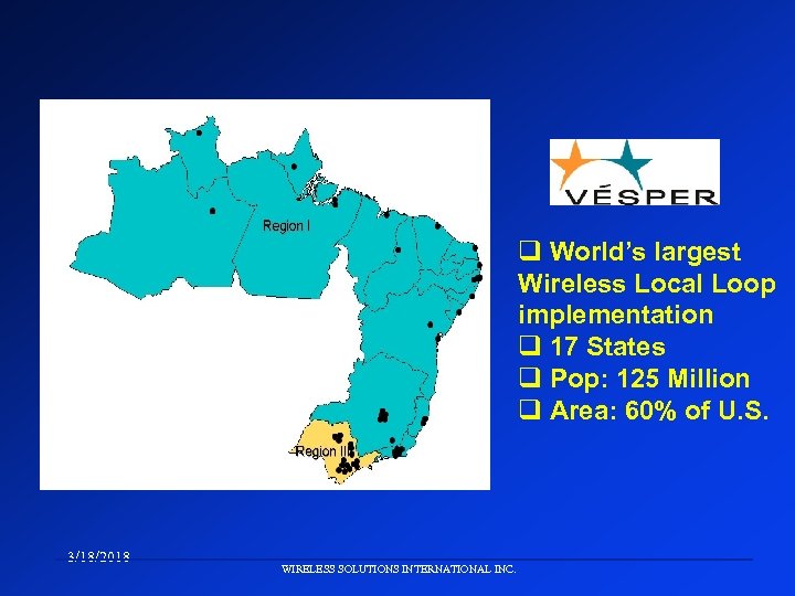 q World’s largest Wireless Local Loop implementation q 17 States q Pop: 125 Million