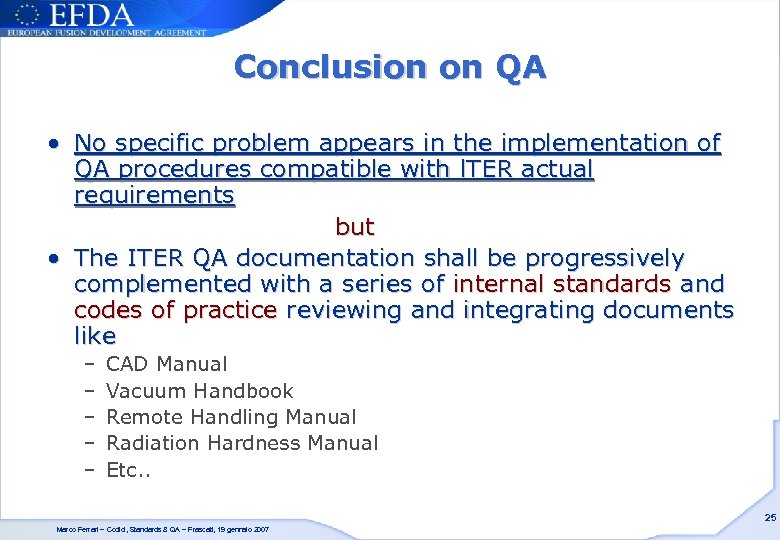 Conclusion on QA • No specific problem appears in the implementation of QA procedures