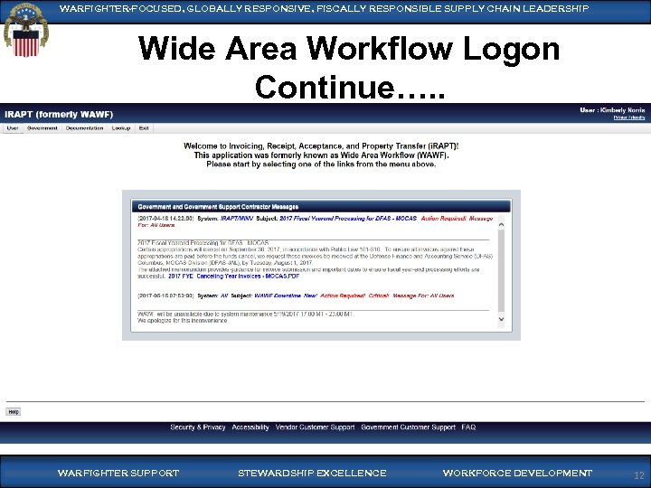 WARFIGHTER-FOCUSED, GLOBALLY RESPONSIVE, FISCALLY RESPONSIBLE SUPPLY CHAIN LEADERSHIP Wide Area Workflow Logon Continue…. .