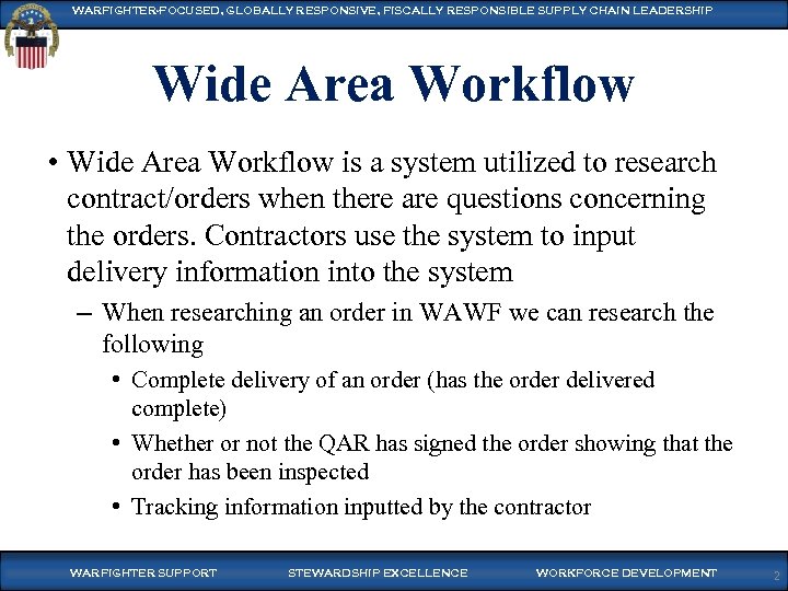 WARFIGHTER-FOCUSED, GLOBALLY RESPONSIVE, FISCALLY RESPONSIBLE SUPPLY CHAIN LEADERSHIP Wide Area Workflow • Wide Area