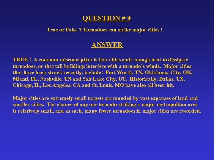 QUESTION # 9 True or False ? Tornadoes can strike major cities ! ANSWER