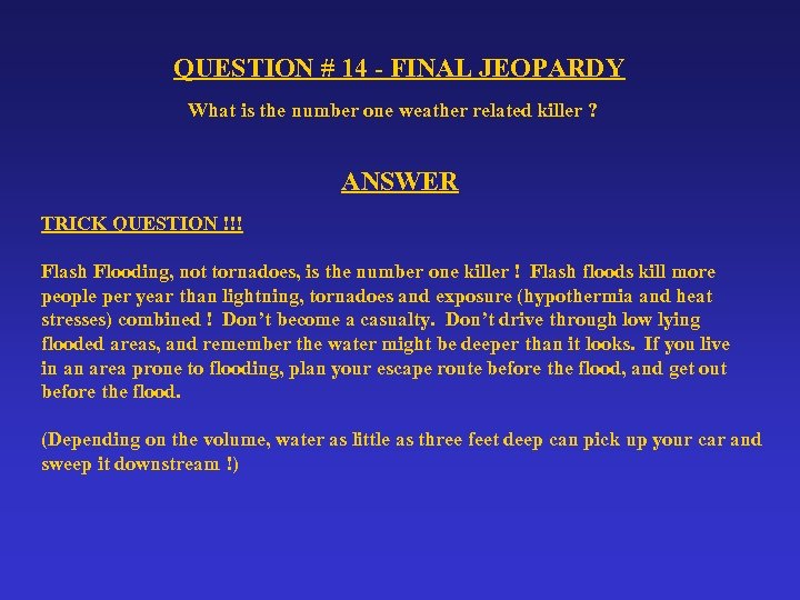 QUESTION # 14 - FINAL JEOPARDY What is the number one weather related killer