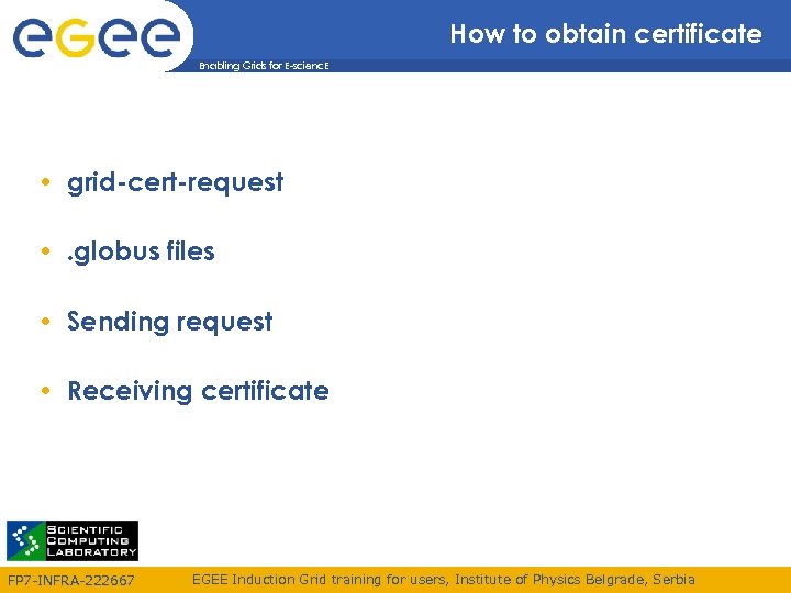 How to obtain certificate Enabling Grids for E-scienc. E • grid-cert-request • . globus