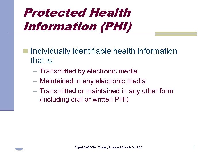 Protected Health Information (PHI) n Individually identifiable health information that is: - Transmitted by