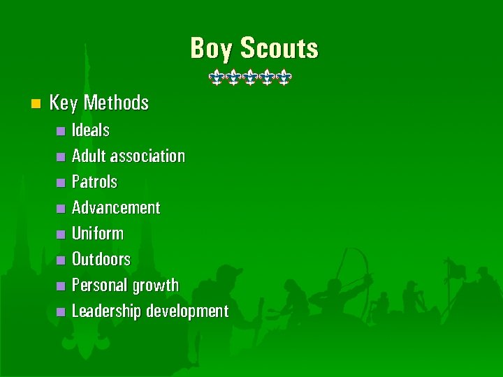 Boy Scouts n Key Methods Ideals n Adult association n Patrols n Advancement n