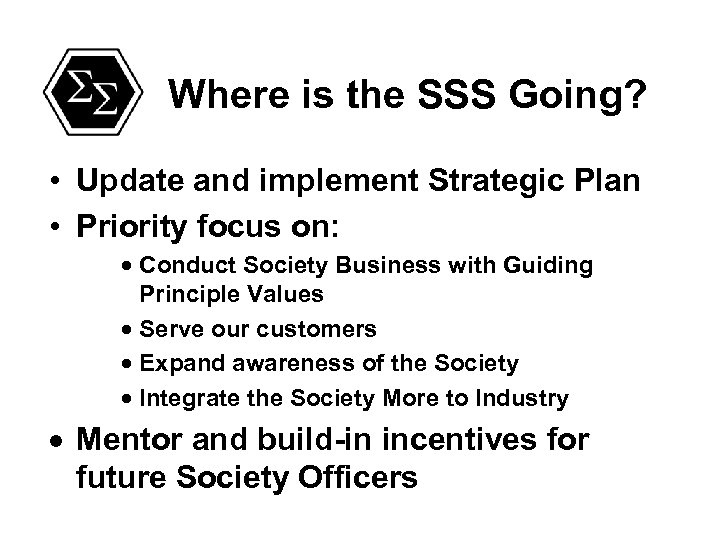 Where is the SSS Going? • Update and implement Strategic Plan • Priority focus