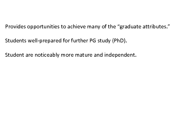 Provides opportunities to achieve many of the “graduate attributes. ” Students well-prepared for further