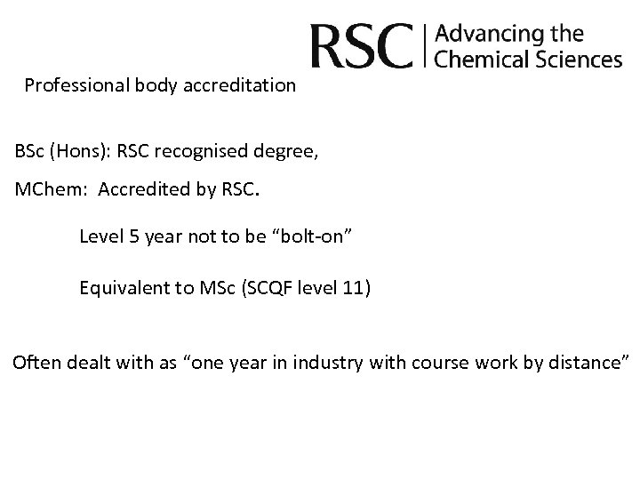 Professional body accreditation BSc (Hons): RSC recognised degree, MChem: Accredited by RSC. Level 5