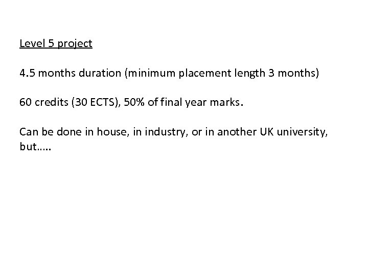 Level 5 project 4. 5 months duration (minimum placement length 3 months) 60 credits