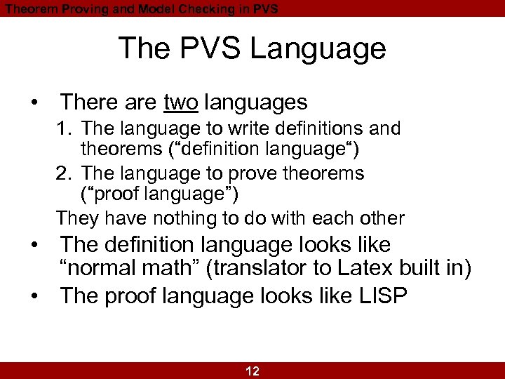 Theorem Proving and Model Checking in PVS The PVS Language • There are two