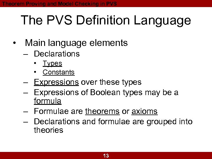 Theorem Proving and Model Checking in PVS The PVS Definition Language • Main language