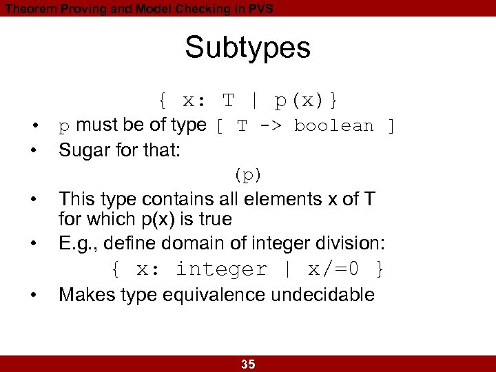 Theorem Proving and Model Checking in PVS Subtypes { x: T | p(x)} •