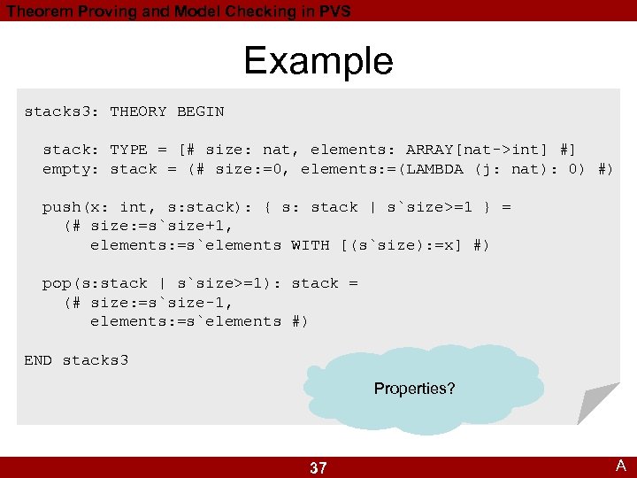 Theorem Proving and Model Checking in PVS Example stacks 3: THEORY BEGIN stack: TYPE