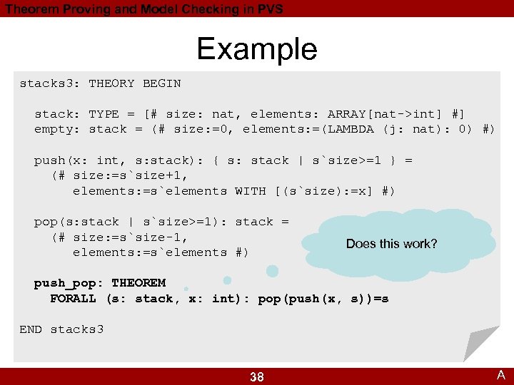 Theorem Proving and Model Checking in PVS Example stacks 3: THEORY BEGIN stack: TYPE