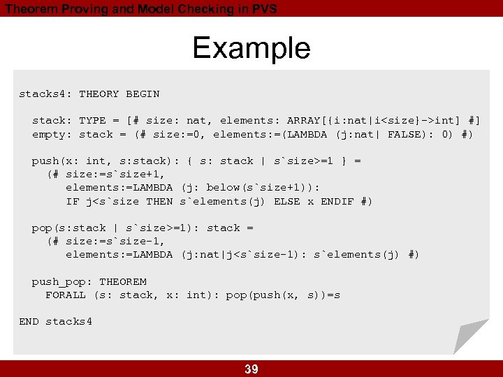 Theorem Proving and Model Checking in PVS Example stacks 4: THEORY BEGIN stack: TYPE