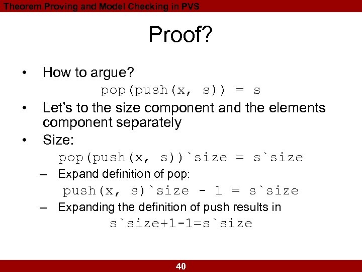 Theorem Proving and Model Checking in PVS Proof? • • • How to argue?
