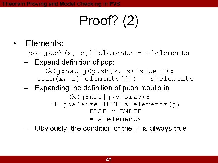 Theorem Proving and Model Checking in PVS Proof? (2) • Elements: pop(push(x, s))`elements =