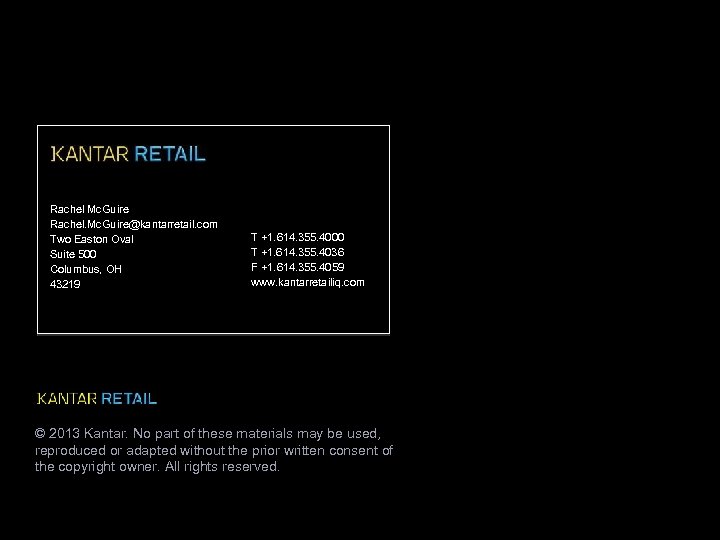 Rachel Mc. Guire Rachel. Mc. Guire@kantarretail. com Two Easton Oval Suite 500 Columbus, OH