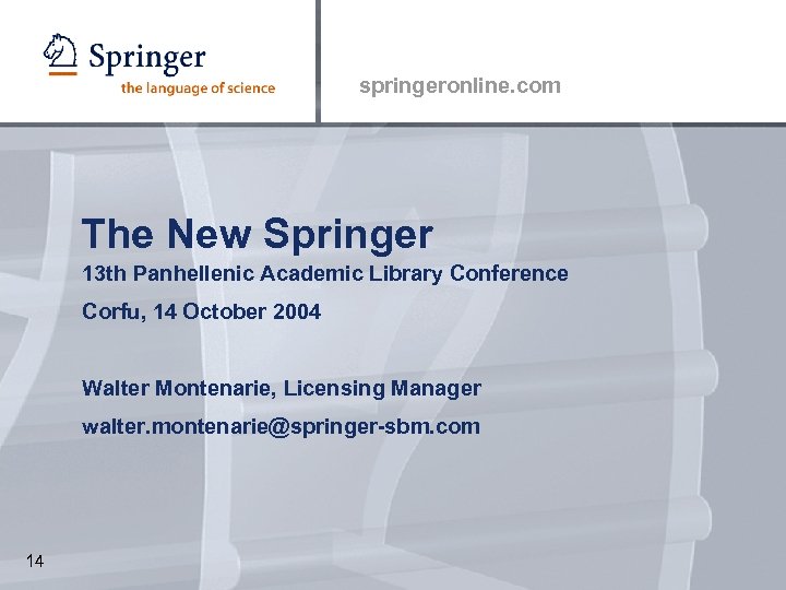 springeronline. com The New Springer 13 th Panhellenic Academic Library Conference Corfu, 14 October
