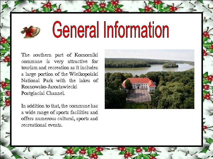 The southern part of Komorniki commune is very attractive for tourism and recreation as