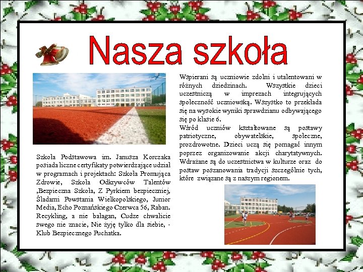 Szkoła Podstawowa im. Janusza Korczaka posiada liczne certyfikaty potwierdzające udział w programach i projektach: