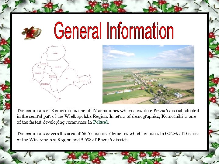 The commune of Komorniki is one of 17 communes which constitute Poznań district situated