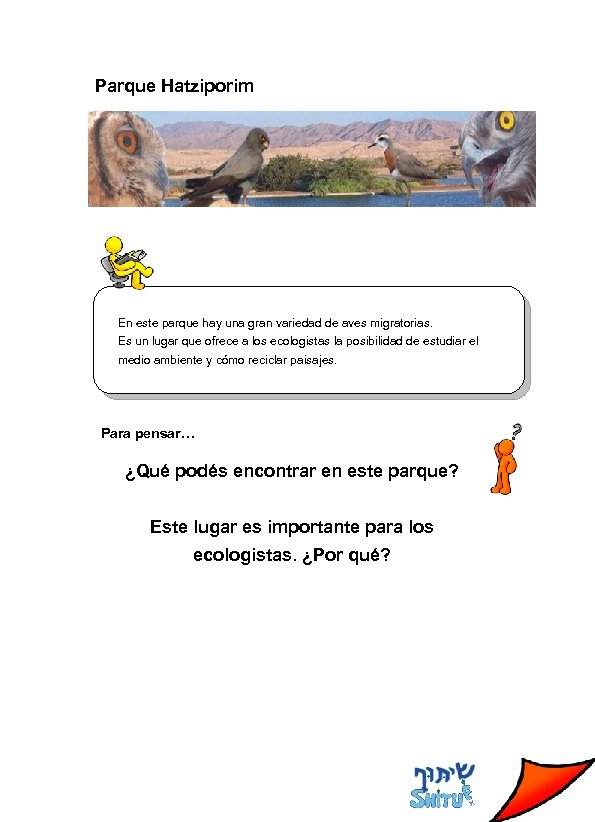 Parque Hatziporim En este parque hay una gran variedad de aves migratorias. Es un