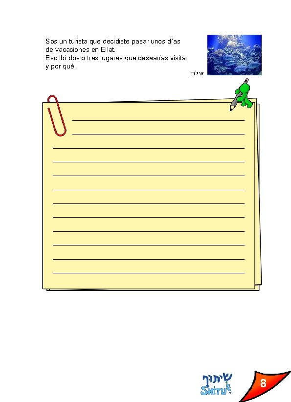 Sos un turista que decidiste pasar unos días de vacaciones en Eilat. Escribí dos