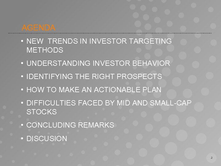 AGENDA • NEW TRENDS IN INVESTOR TARGETING METHODS • UNDERSTANDING INVESTOR BEHAVIOR • IDENTIFYING