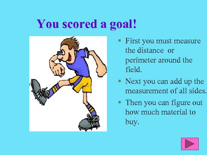 You scored a goal! § First you must measure the distance or perimeter around