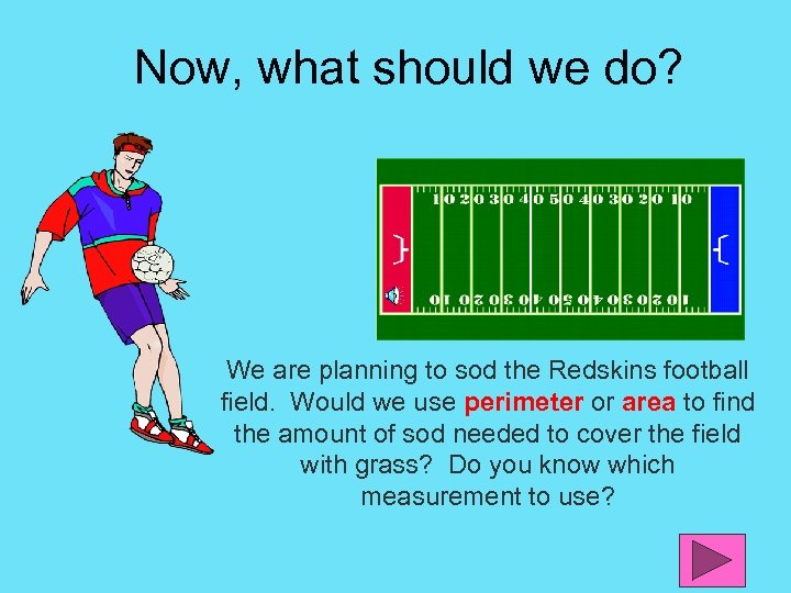 Now, what should we do? We are planning to sod the Redskins football field.