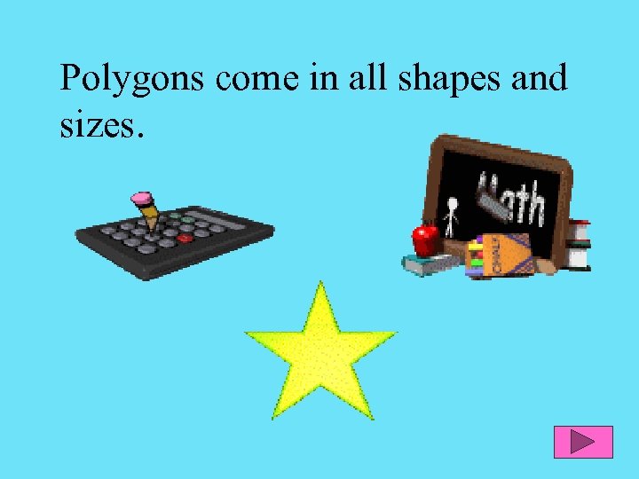 Polygons come in all shapes and sizes. 