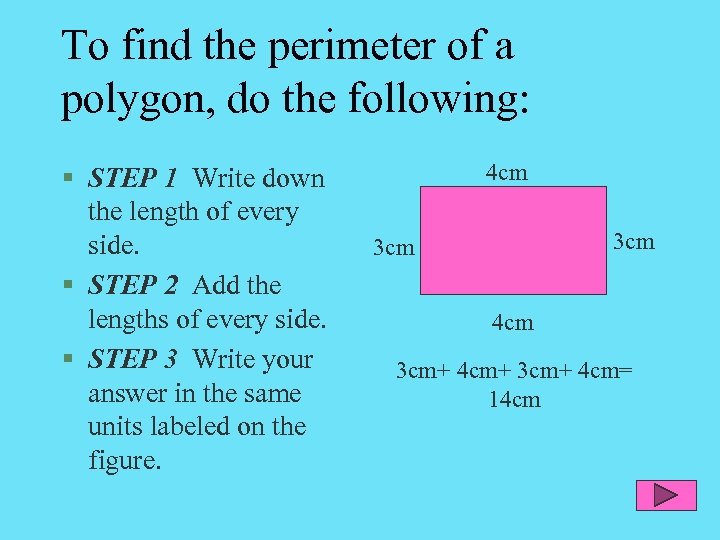 To find the perimeter of a polygon, do the following: § STEP 1 Write