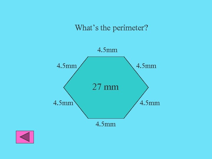 What’s the perimeter? 4. 5 mm 27 mm 4. 5 mm 