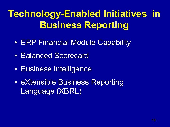 Technology-Enabled Initiatives in Business Reporting • ERP Financial Module Capability • Balanced Scorecard •