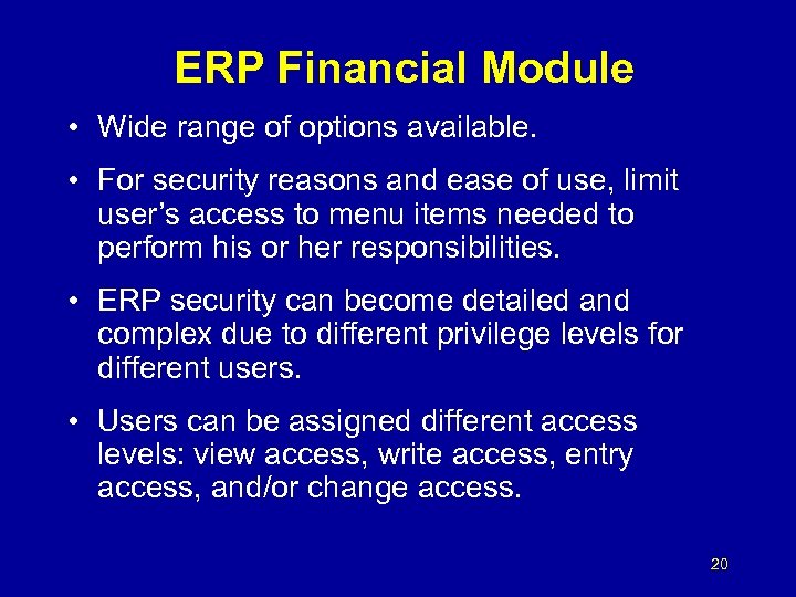 ERP Financial Module • Wide range of options available. • For security reasons and