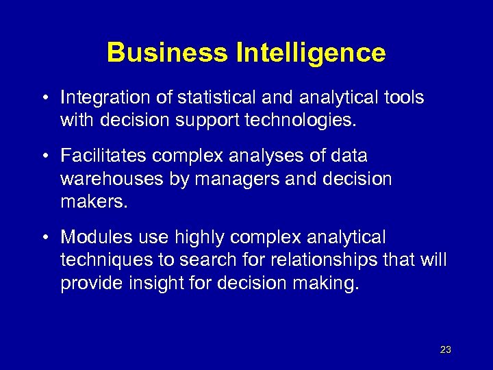 Business Intelligence • Integration of statistical and analytical tools with decision support technologies. •