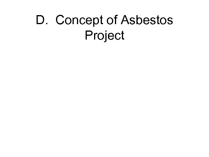 D. Concept of Asbestos Project 