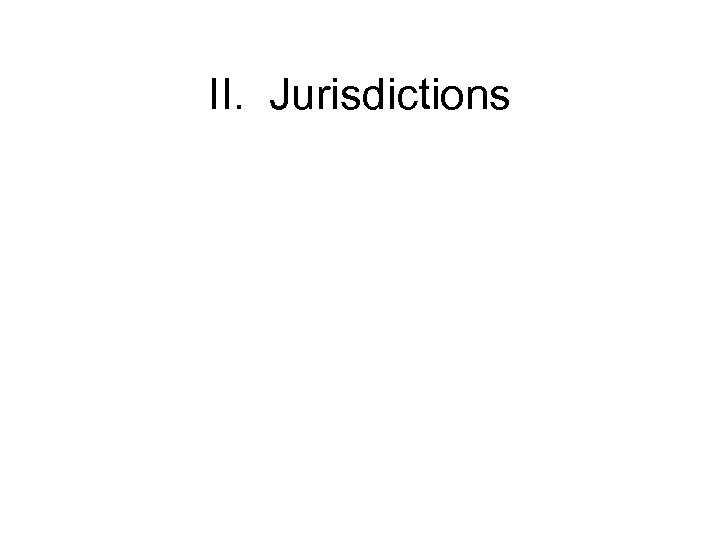II. Jurisdictions 