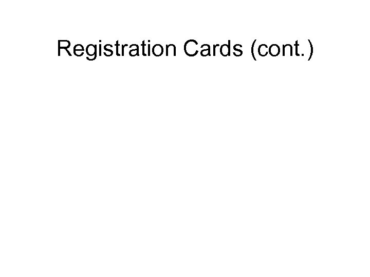 Registration Cards (cont. ) 