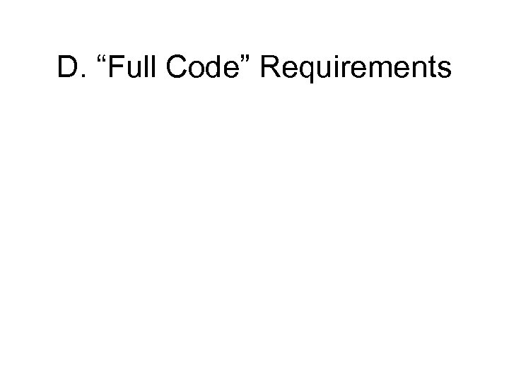 D. “Full Code” Requirements 