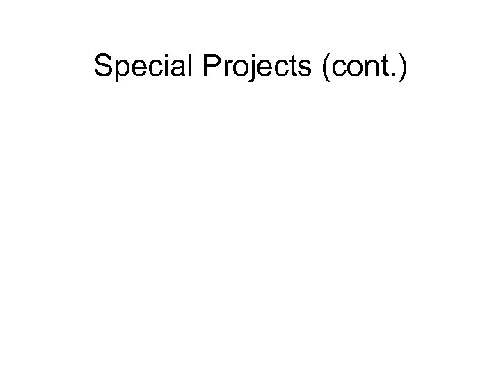 Special Projects (cont. ) 