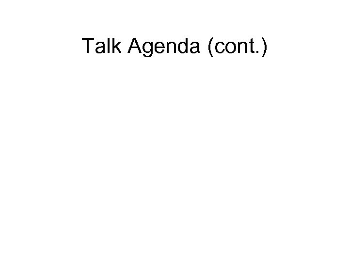 Talk Agenda (cont. ) 