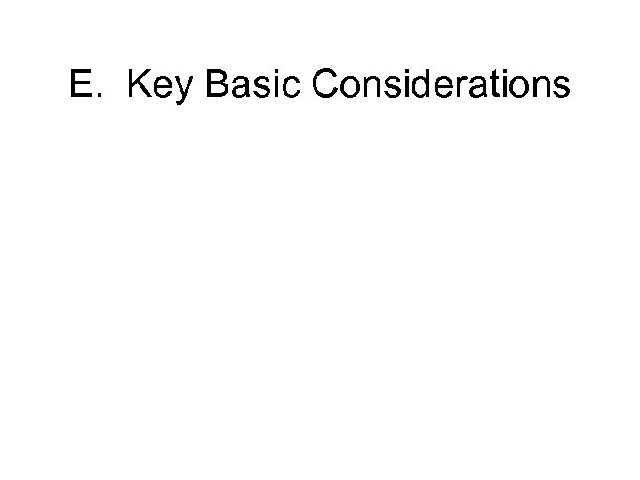 E. Key Basic Considerations 