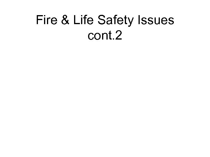 Fire & Life Safety Issues cont. 2 